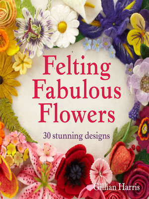 cover image of Felting Fabulous Flowers